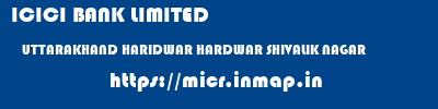 ICICI BANK LIMITED  UTTARAKHAND HARIDWAR HARDWAR SHIVALIK NAGAR  micr code
